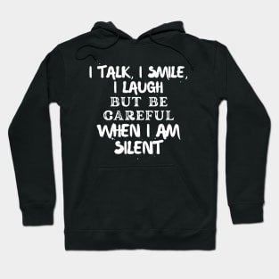 I talk, I smile, I laugh but be careful when I am silent Hoodie